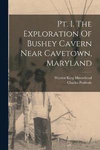 bokomslag Pt. I. The Exploration Of Bushey Cavern Near Cavetown, Maryland