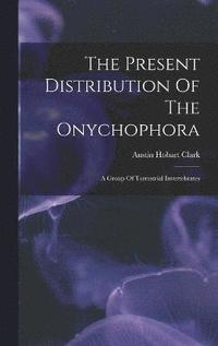 bokomslag The Present Distribution Of The Onychophora