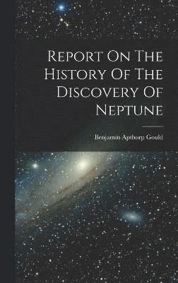 Report On The History Of The Discovery Of Neptune