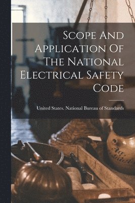 bokomslag Scope And Application Of The National Electrical Safety Code