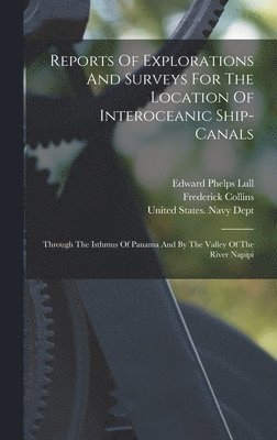 Reports Of Explorations And Surveys For The Location Of Interoceanic Ship-canals 1