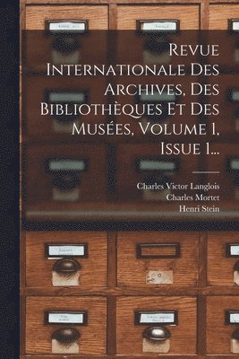 Revue Internationale Des Archives, Des Bibliothques Et Des Muses, Volume 1, Issue 1... 1