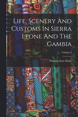 bokomslag Life, Scenery And Customs In Sierra Leone And The Gambia; Volume 2