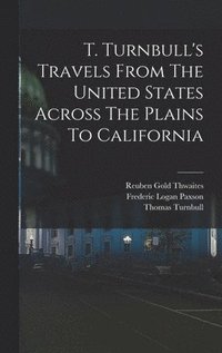bokomslag T. Turnbull's Travels From The United States Across The Plains To California