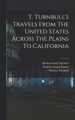 T. Turnbull's Travels From The United States Across The Plains To California 1