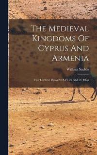 bokomslag The Medieval Kingdoms Of Cyprus And Armenia