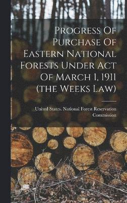 bokomslag Progress Of Purchase Of Eastern National Forests Under Act Of March 1, 1911 (the Weeks Law)