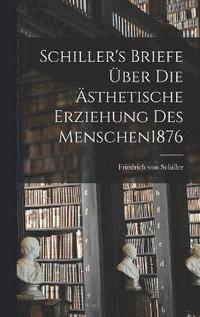 bokomslag Schiller's Briefe ber Die sthetische Erziehung Des Menschen 1876