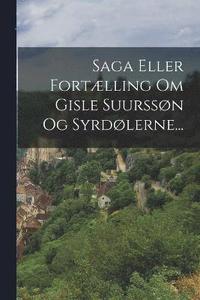 bokomslag Saga Eller Fortlling Om Gisle Suurssn Og Syrdlerne...