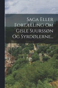 bokomslag Saga Eller Fortælling Om Gisle Suurssøn Og Syrdølerne...