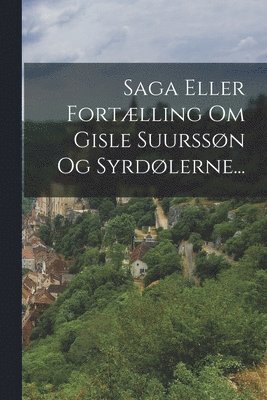 bokomslag Saga Eller Fortlling Om Gisle Suurssn Og Syrdlerne...