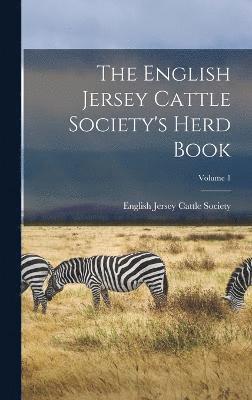 bokomslag The English Jersey Cattle Society's Herd Book; Volume 1