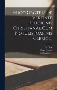 bokomslag Hugo Grotius De Veritate Religionis Christianae Cum Notulis Joannis Clerici...