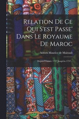 Relation De Ce Qui S'est Passe' Dans Le Royaume De Maroc 1