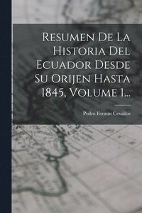 bokomslag Resumen De La Historia Del Ecuador Desde Su Orijen Hasta 1845, Volume 1...