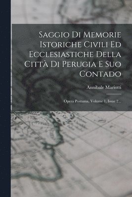 Saggio Di Memorie Istoriche Civili Ed Ecclesiastiche Della Citt Di Perugia E Suo Contado 1