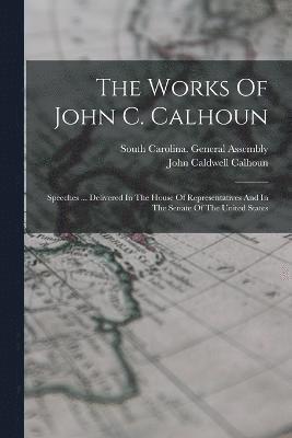 The Works Of John C. Calhoun 1