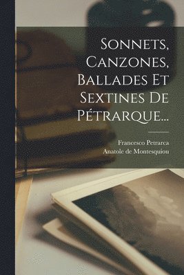 bokomslag Sonnets, Canzones, Ballades Et Sextines De Ptrarque...