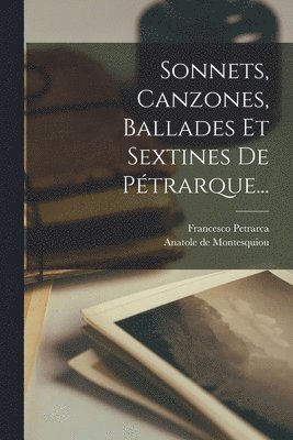 Sonnets, Canzones, Ballades Et Sextines De Ptrarque... 1