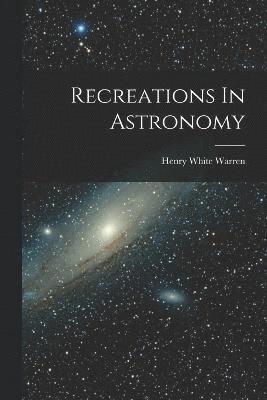 Recreations In Astronomy 1