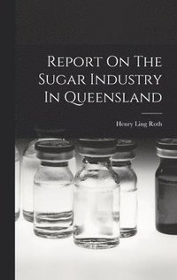 bokomslag Report On The Sugar Industry In Queensland