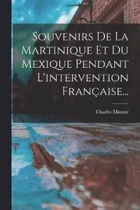 bokomslag Souvenirs De La Martinique Et Du Mexique Pendant L'intervention Franaise...