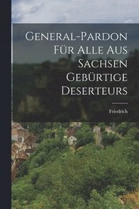 bokomslag General-Pardon fr Alle aus Sachsen Gebrtige Deserteurs