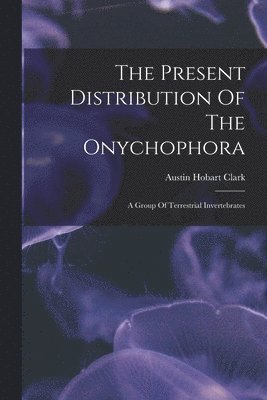Present Distribution Of The Onychophora