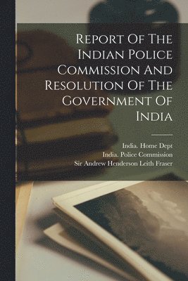 Report Of The Indian Police Commission And Resolution Of The Government Of India 1