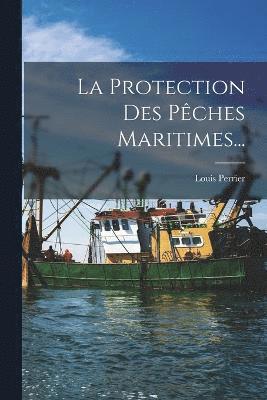 bokomslag La Protection Des Pches Maritimes...