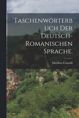 Taschenwrterbuch der deutsch-romanischen Sprache. 1