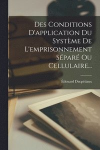 bokomslag Des Conditions D'application Du Systme De L'emprisonnement Spar Ou Cellulaire...