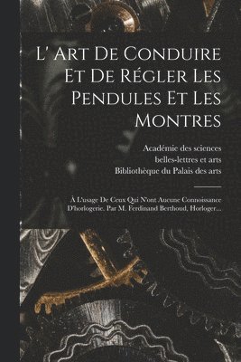 Ferdinand Berthoud, Lambert, Académie Des Sciences - L' Art De Conduire Et De Régler Les Pendules Et Les Montres, Häftad