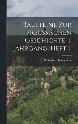 Bausteine zur Preussischen Geschichte, 1. Jahrgang, Heft 1. 1