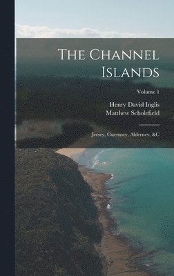 Henry David Inglis, Matthew Scholefield - Channel Islands, Inbunden