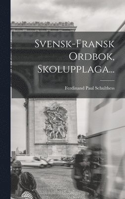 bokomslag Svensk-fransk Ordbok, Skolupplaga...