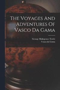 bokomslag The Voyages And Adventures Of Vasco Da Gama