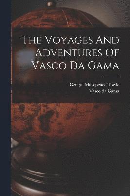 Voyages And Adventures Of Vasco Da Gama