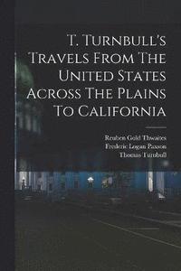 bokomslag T. Turnbull's Travels From The United States Across The Plains To California