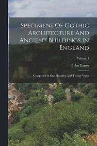 bokomslag Specimens Of Gothic Architecture And Ancient Buildings In England