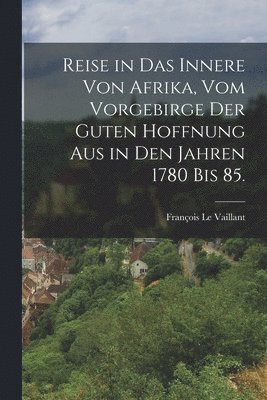 bokomslag Reise in das Innere von Afrika, vom Vorgebirge der guten Hoffnung aus in den Jahren 1780 bis 85.