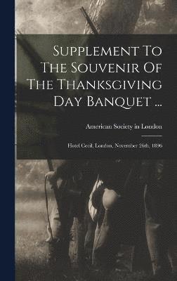 bokomslag Supplement To The Souvenir Of The Thanksgiving Day Banquet ...