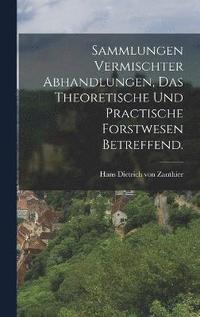 bokomslag Sammlungen vermischter Abhandlungen, das theoretische und practische Forstwesen betreffend.