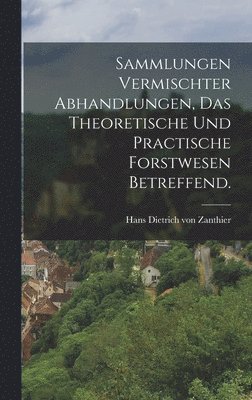 bokomslag Sammlungen vermischter Abhandlungen, das theoretische und practische Forstwesen betreffend.