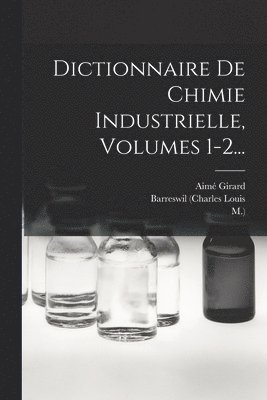 Barreswil (Charles Louis, M ), Aimé Girard - Dictionnaire De Chimie Industrielle, Volumes 1-2..., Häftad
