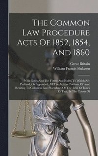 bokomslag The Common Law Procedure Acts Of 1852, 1854, And 1860