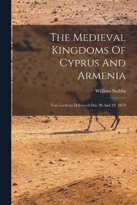 bokomslag The Medieval Kingdoms Of Cyprus And Armenia