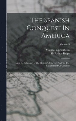 Arthur Helps, Michael Oppenheim - Spanish Conquest In America, Inbunden