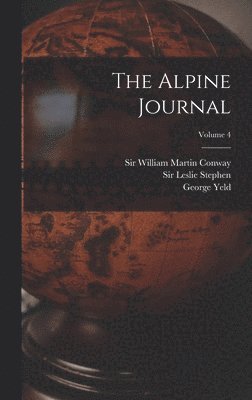 The Alpine Journal; Volume 4 1