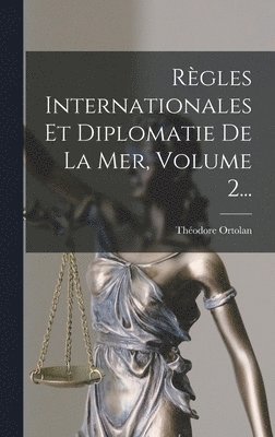 bokomslag Règles Internationales Et Diplomatie De La Mer, Volume 2...